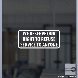 We Reserve Our Right To Refuse Service Decal